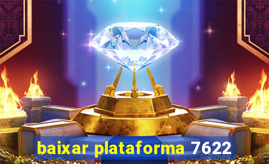 baixar plataforma 7622